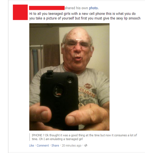 grandpa facebook - d his own photo. Hi to all you teenaged girls with a new cell phone this is what yoiu do you take a picture of yourself but first you must give the sexy lip smooch Iphone? Ok thought it was a good thing at the time but now it consumes a