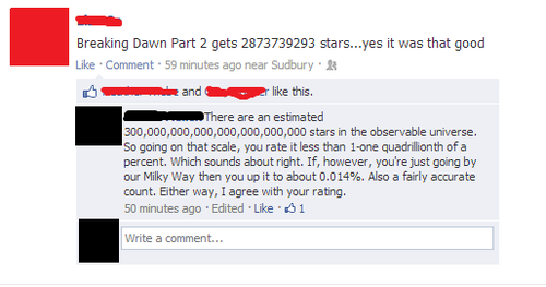 funny facebook status hacks - Breaking Dawn Part 2 gets 2873739293 stars...yes it was that good Comment. 59 minutes ago near Sudbury rand this. There are an estimated 300,000,000,000,000,000,000,000 stars in the observable universe. So going on that scale