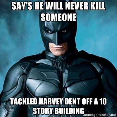 memes - batman because he can take - Say'S He Will Never Kill Someone Tackled Harvey Dent Off A 10 Story Building U N inemegenerator.net