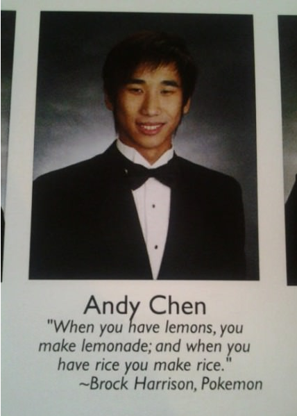 funny graduation quotes - Andy Chen "When you have lemons, you make lemonade; and when you have rice you make rice." Brock Harrison, Pokemon