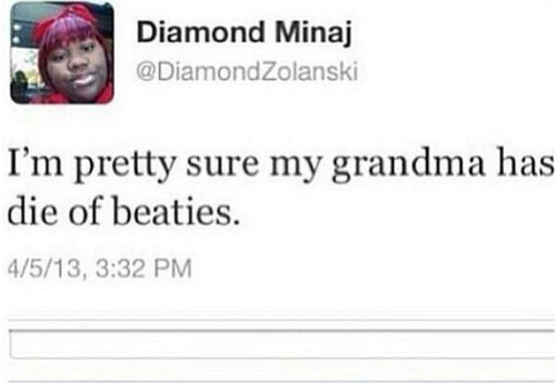 quotes - Diamond Minaj I'm pretty sure my grandma has die of beaties. 4513,