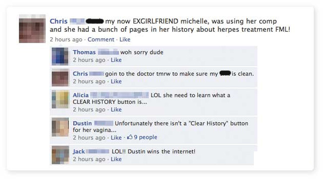 status funny facebook posts - Chris my now Exgirlfriend michelle, was using her comp and she had a bunch of pages in her history about herpes treatment Fml! 2 hours ago Comment. Thomas woh sorry dude 2 hours ago Chris goin to the doctor tmrw to make sure 