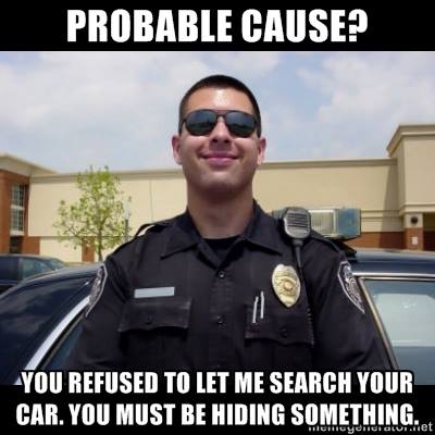 you re going downtown - Probable Cause? You Refused To Let Me Search Your Car. You Must Be Hiding Something. godiGidet