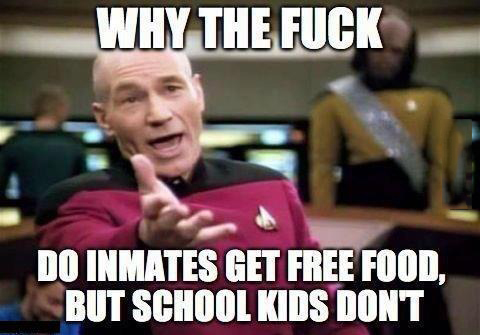 memes - do all the work meme - Why The Fuck Do Inmates Get Free Food, But School Kids Dont