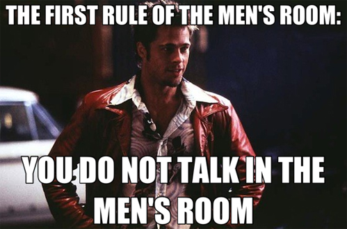 memes - fight club funny meme - The First Rule Of The Men'S Room You Do Not Talk In The Men'S Room