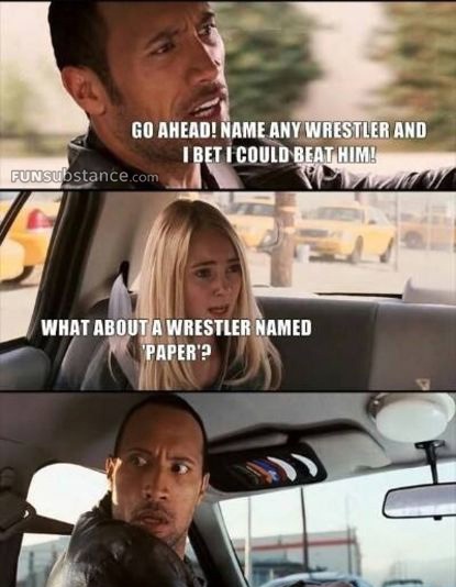 memes - rock driving meme - Go Ahead! Name Any Wrestler And I Bet I Could Beat Him! FUNsubstance.com What About A Wrestler Named "Paper?