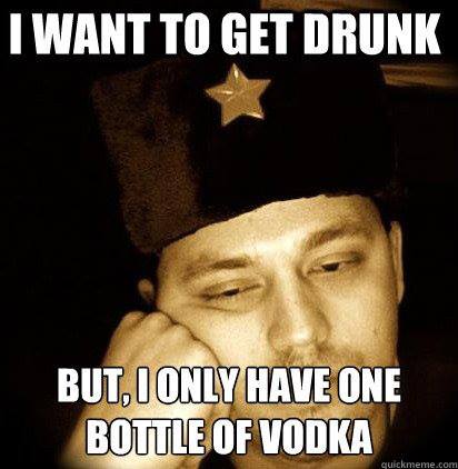 memes - russian memes - I Want To Get Drunk But, I Only Have One Bottle Of Vodka
