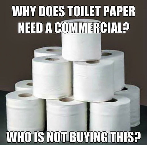 memes - funny toilet paper memes - Why Does Toilet Paper Need A Commercial? Who Is Not Buying This?