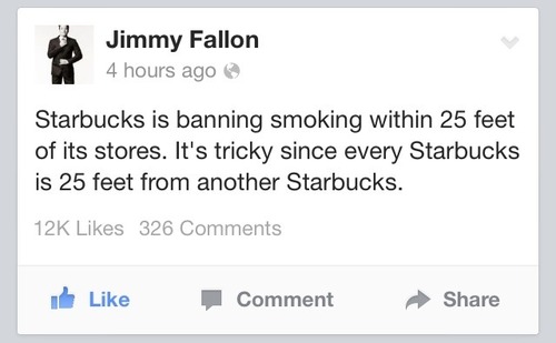 diagram - Jimmy Fallon 4 hours ago @ Starbucks is banning smoking within 25 feet of its stores. It's tricky since every Starbucks is 25 feet from another Starbucks. 12K 326 It Comment