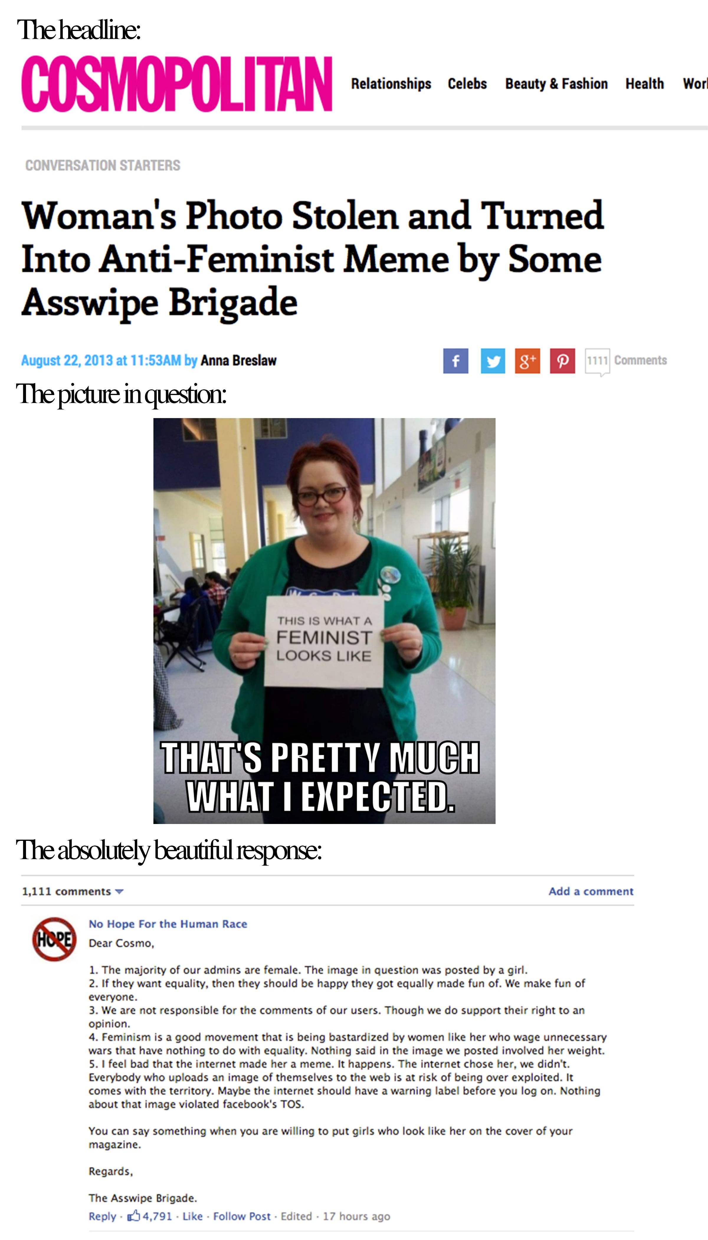 feminazi rekt - The headline Cosmopolitan Metering second honey Parties town war Woman's Photo Stolen and Turned Into AntiFeminist Meme by Some Asswipe Brigade 23, 2018 Anne Breston The picture in question Feminist That'S Pretty Much What I Expected. The 