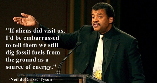 neil degrasse tyson vegan - "If aliens did visit us, I'd be embarrassed to tell them we still dig fossil fuels from the ground as a source of energy." s lo Neil deGrasse Tyson