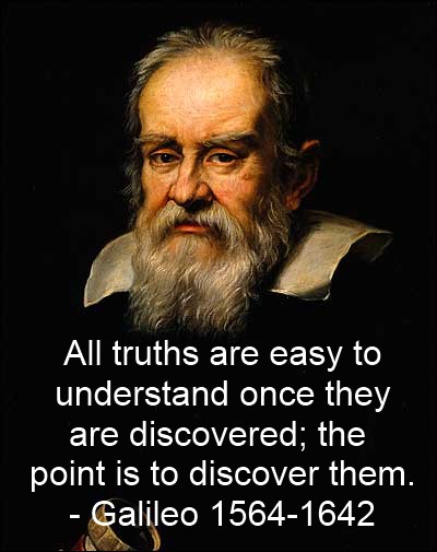 galileo galilei - All truths are easy to understand once they are discovered; the point is to discover them. Galileo 15641642