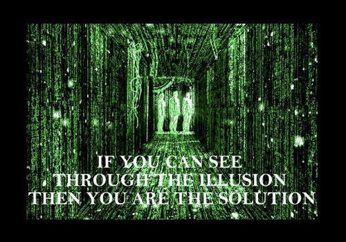 matrix illusion - If You Can See Through The Illusion Then You Are The Solution Istanbul Ies