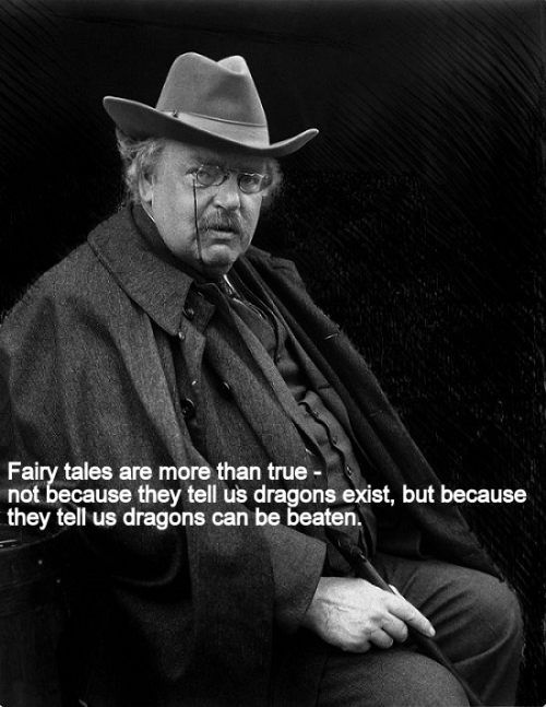 gk chesterton quotes - Fairy tales are more than true not because they tell us dragons exist, but because they tell us dragons can be beaten.