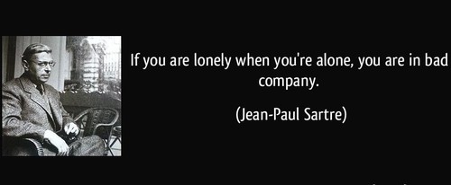 jean paul sartre alone - If you are lonely when you're alone, you are in bad company. JeanPaul Sartre