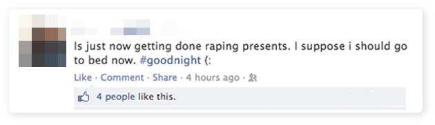 facebook - Is just now getting done raping presents. I suppose i should go to bed now. Comment 4 hours ago 4 people this.