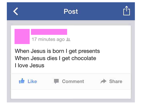 web page - Post 17 minutes ago When Jesus is born I get presents When Jesus dies I get chocolate I love Jesus I Comment
