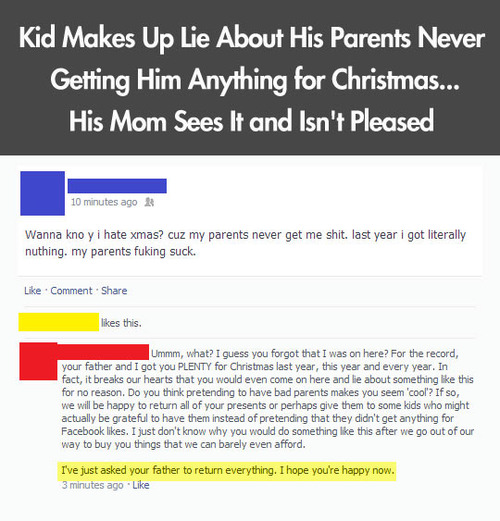 facebook spoiled kid - Kid Makes Up Lie About His Parents Never Getting Him Anything for Christmas... His Mom Sees It and Isn't Pleased 10 minutes ago R Wanna kno y i hate xmas? cuz my parents never get me shit. last year i got literally nuthing. my paren