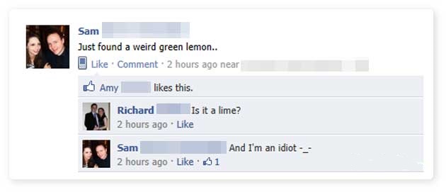 facebook fails - Sam Just found a weird green lemon.. Comment 2 hours ago near Amy this. a Richard Is it a lime? 2 hours ago le And I'm an idiot Sam 2 hours ago 61