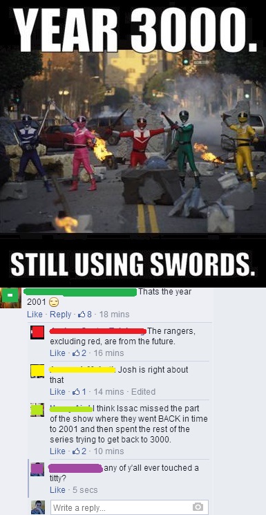 Year 3000. Still Using Swords. Thats the year 2001 A8 18 mins The rangers, excluding red, are from the future. 52 16 mins Josh is right about that $1 14 mins Edited " I think Issac missed the part of the show where they went Back in time to 2001 and then…