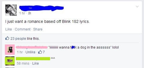 web page - 1 hr I just want a romance based off Blink 182 lyrics. Comment 23 people this. ili wannak a dog in the assssss" lolol 1 hr. Un 67 58 mins.