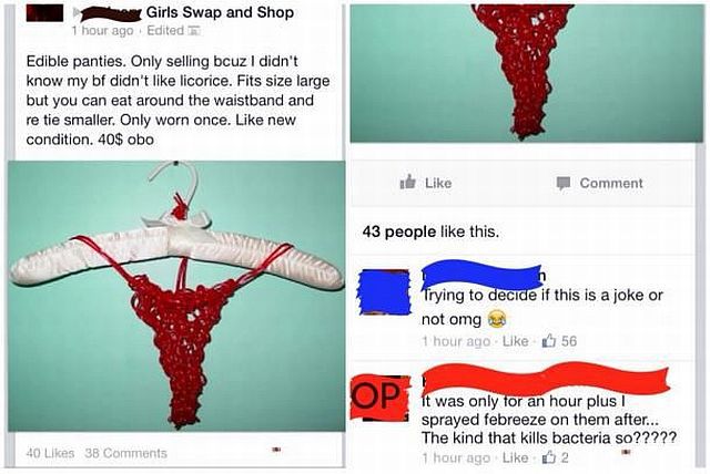 embarrassing social media posts - hy Girls Swap and Shop 1 hour ago Edited Edible panties. Only selling bcuz I didn't know my bf didn't licorice. Fits size large but you can eat around the waistband and re tie smaller. Only worn once. new condition. 40$ o
