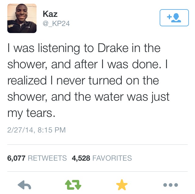 if hockey players talked to their moms - Kaz @ KP24 I was listening to Drake in the shower, and after I was done. I realized I never turned on the shower, and the water was just my tears. 22714, 6,077 4,528 Favorites