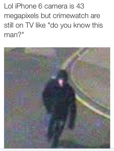 have you seen this person meme - Lol iPhone 6 camera is 43 megapixels but crimewatch are still on Tv "do you know this man?"