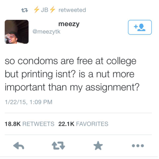 multimedia - 23 4 Jb 4 retweeted meezy so condoms are free at college but printing isnt? is a nut more important than my assignment? 12215, Favorites 2 ..