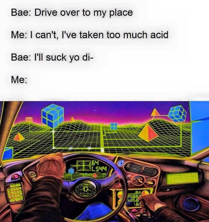 tweet - dropped acid - Bae Drive over to my place Me I can't, I've taken too much acid Bae I'll suck yo di Me 64 Seu.S44 Vo Lopp