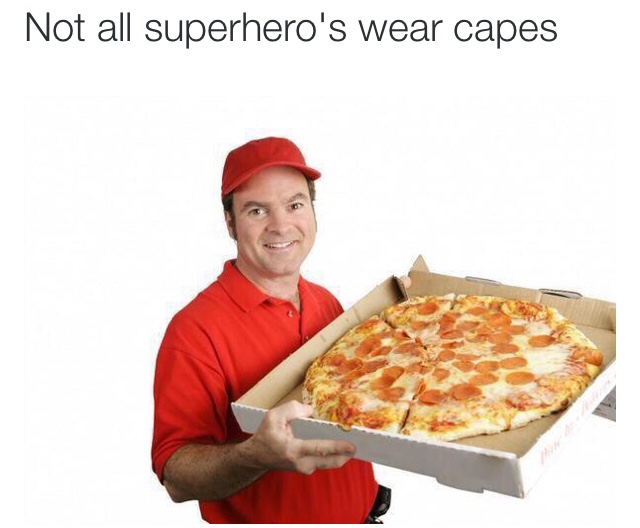 tweet - thank you for pizza meme - Not all superhero's wear capes