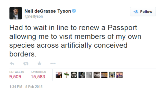 tweet - web page - Neil deGrasse Tyson Had to wait in line to renew a Passport allowing me to visit members of my own species across artificially conceived borders. Favorites 9,509 15,583 Oopea