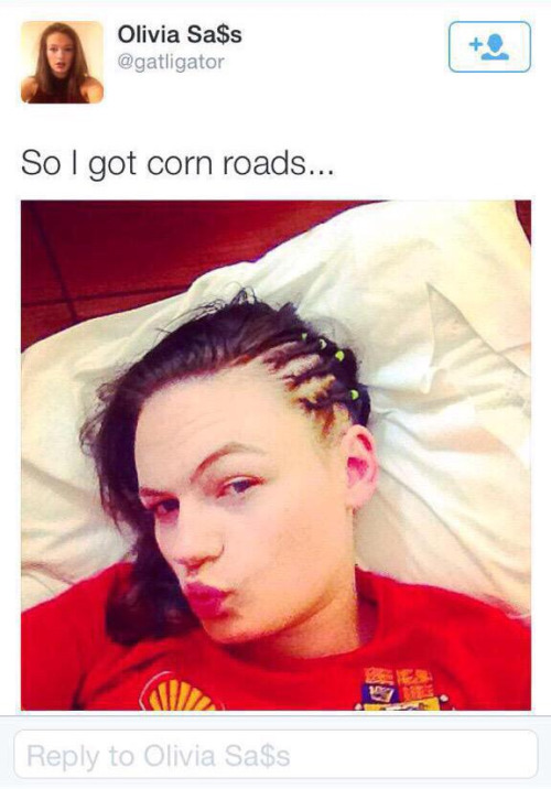 tweet - corn roads - Olivia Sa$s So I got corn roads... to Olivia Sa$s