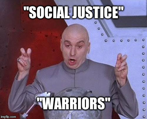 hoax dr evil suicide quotes - o o o o o o o o o o o o ooo "Social Justice" Warriors" imgflip.com