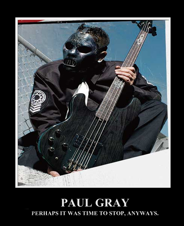 Paul Gray from Slipknot. 