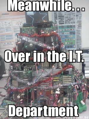 Meanwhile over in the IT Department