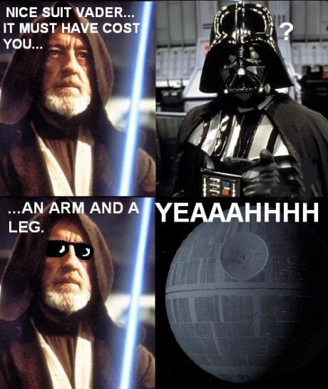 nice suit vader - Nice Suit Vader... It Must Have Cost You.. Ols 3 ...An Arm And A Yeaaahhhh Leg.