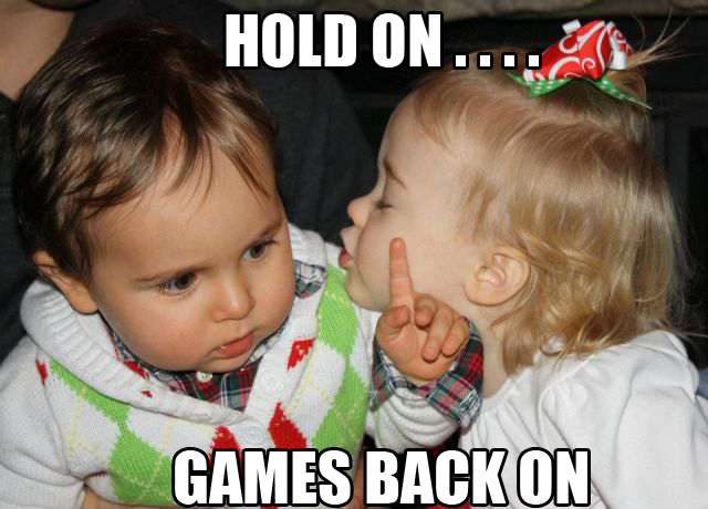 not now - Hold On....A Games Back On