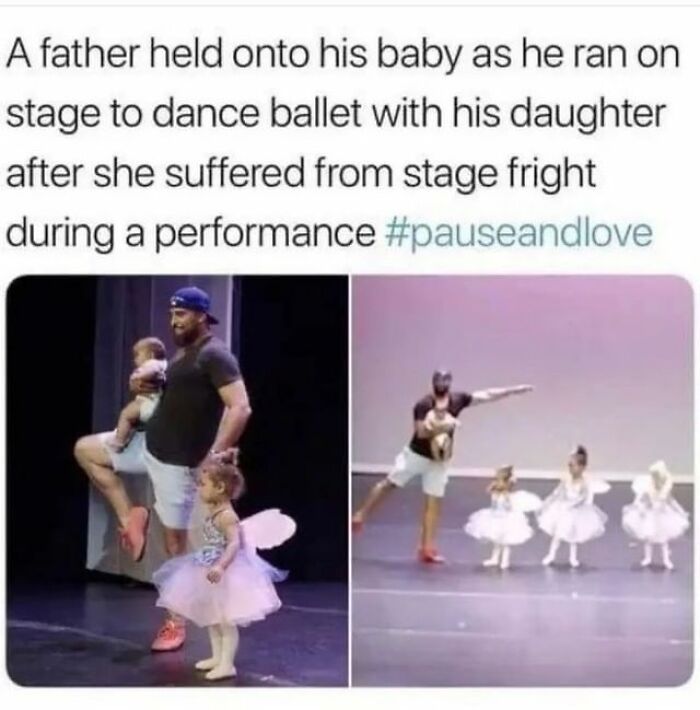 feel good friday wholesome memes - ballet meme wholesome - A father held onto his baby as he ran on stage to dance ballet with his daughter after she suffered from stage fright during a performance n