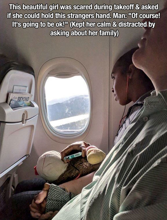 feel good friday wholesome memes - photo caption - This beautiful girl was scared during takeoff & asked if she could hold this strangers hand. Man "Of course! It's going to be ok!" Kept her calm & distracted by asking about her family Beyond