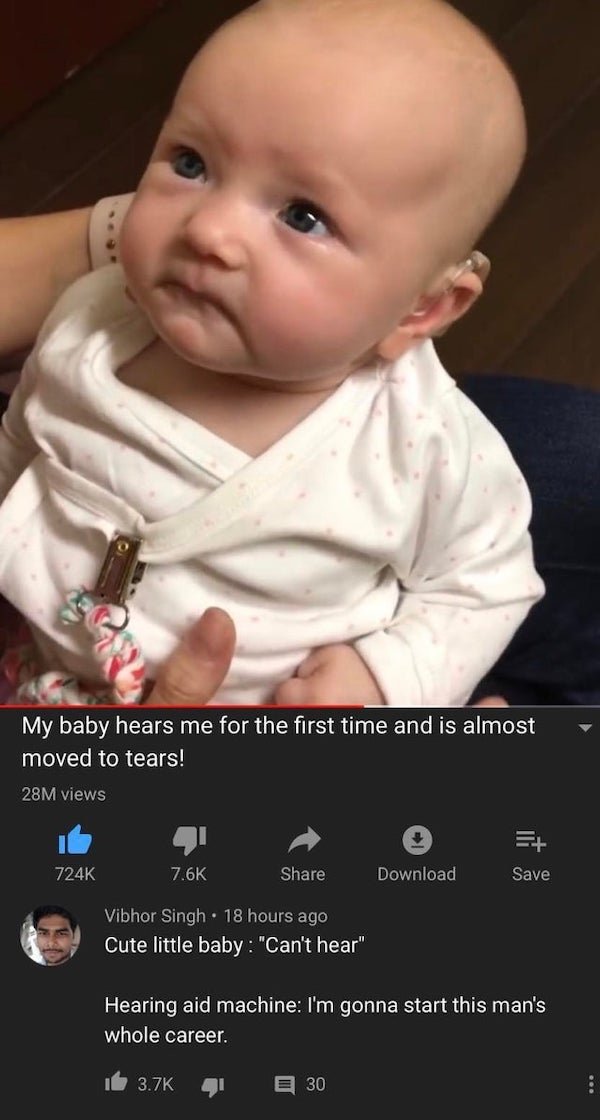wholesome memes - emotional baby meme - My baby hears me for the first time and is almost moved to tears! 28M views Vibhor Singh 18 hours ago Cute little baby "Can't hear" Download 30 Save Hearing aid machine I'm gonna start this man's whole career. 41