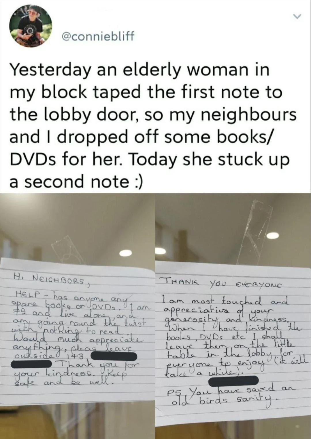 wholesome memes - writing - Yesterday an elderly woman in my block taped the first note to the lobby door, so my neighbours and I dropped off some books DVDs for her. Today she stuck up a second note H. Neighbors, Help has an an you v Ds. spare books any 