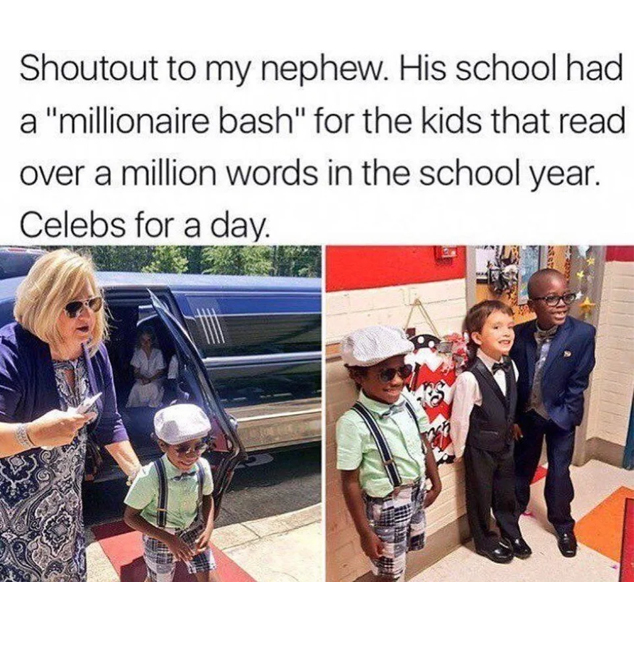 wholesome memes - human behavior - Shoutout to my nephew. His school had a "millionaire bash" for the kids that read over a million words in the school year. Celebs for a day. Fel Fw