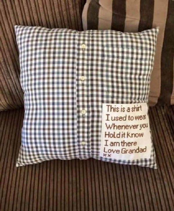 feel good friday wholesome memes and pics - diy shirt pillow - This is a shirt I used to wea Whenever you Hold it know I am there Love Grandad xx