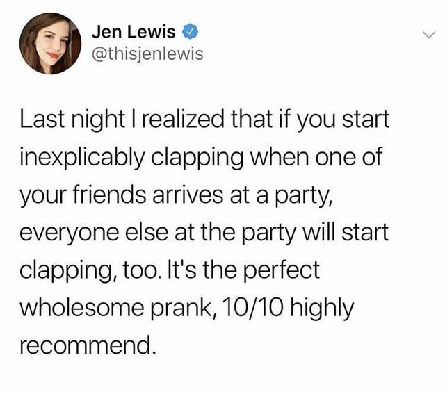 feel good friday wholesome memes and pics - denzel washington introvert extrovert - Jen Lewis Last night I realized that if you start inexplicably clapping when one of your friends arrives at a party, everyone else at the party will start clapping, too. I