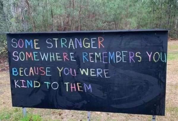 feel good friday wholesome memes and pics - grass - Some Stranger Somewhere Remembers You Because You Were Kind To Them