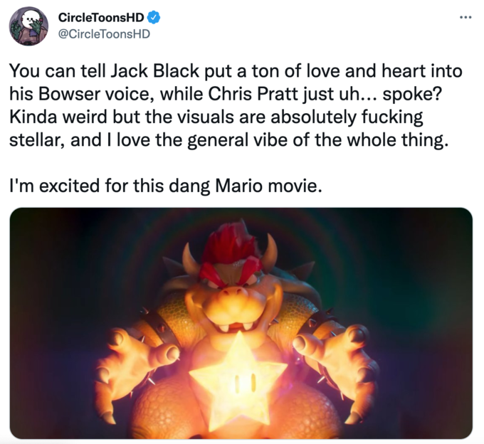 super mario bros memes - bowser mario movie - CircleToonsHD You can tell Jack Black put a ton of love and heart into his Bowser voice, while Chris Pratt just uh... spoke? Kinda weird but the visuals are absolutely fucking stellar, and I love the general v