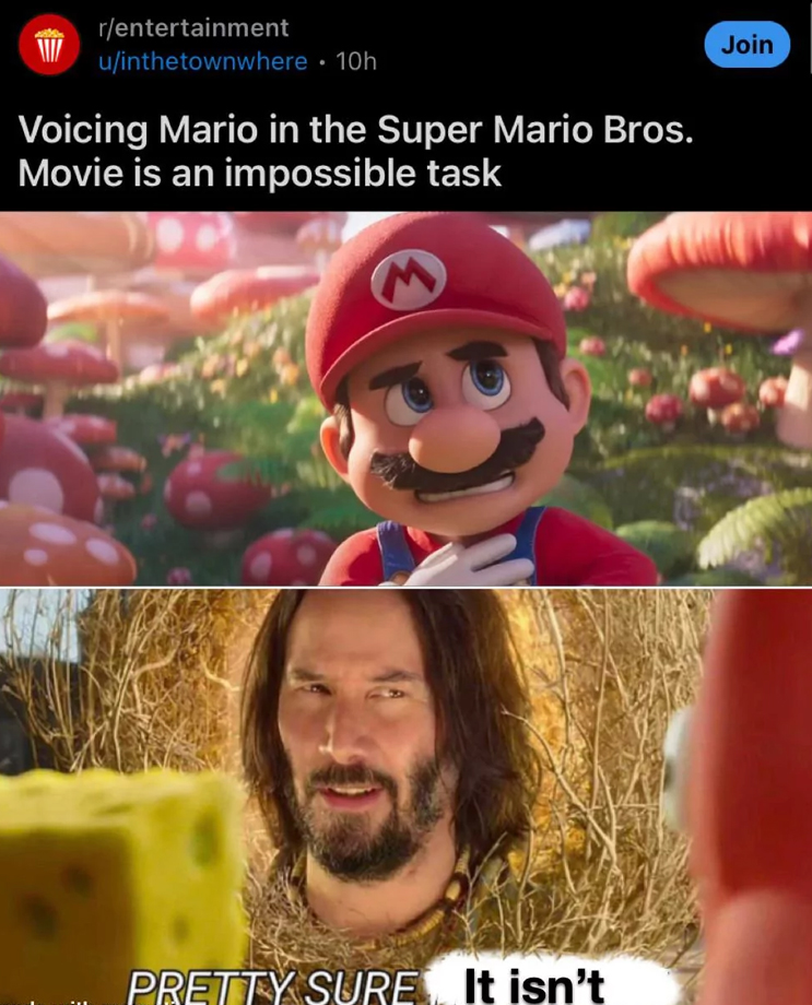 super mario bros memes - super mario bros movie vs game - W rentertainment uinthetownwhere. 10h Voicing Mario in the Super Mario Bros. Movie is an impossible task Pretty Sure It isn't Join