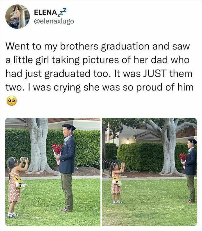 wholesome pics - grass - Elena,z Went to my brothers graduation and saw a little girl taking pictures of her dad who had just graduated too. It was Just them two. I was crying she was so proud of him 29 4.00
