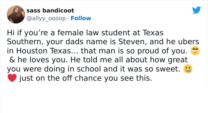 wholesome pics - document - sass bandicoot Hi if you're a female law student at Texas Southern, your dads name is Steven, and he ubers in Houston Texas... that man is so proud of you. & he loves you. He told me all about how great you were doing in school